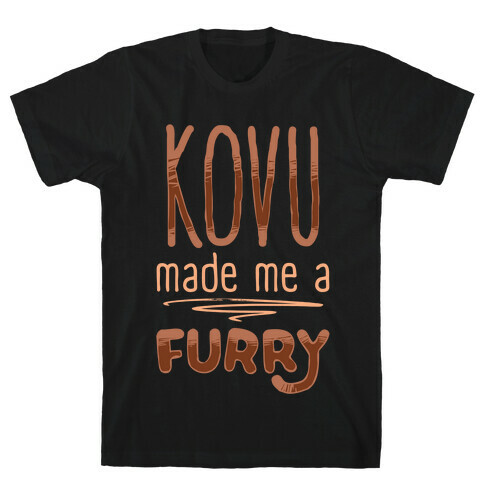 Kovu Made Me A Furry T-Shirt