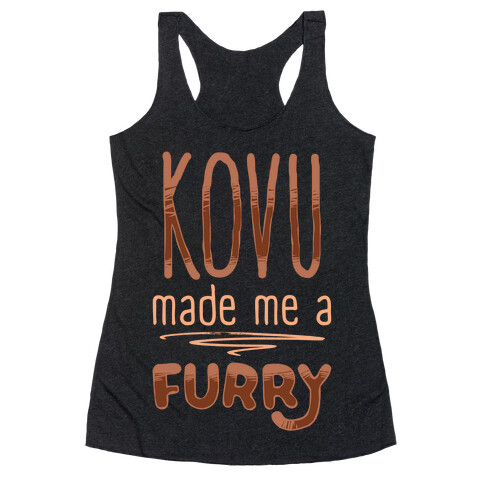 Kovu Made Me A Furry Racerback Tank Top