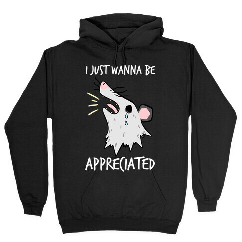 I Just Wanna Be Appreciated Hooded Sweatshirt