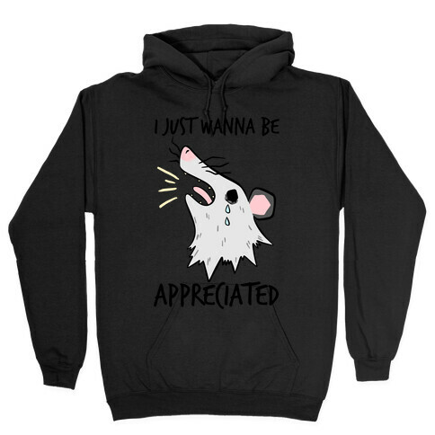 I Just Wanna Be Appreciated Hooded Sweatshirt