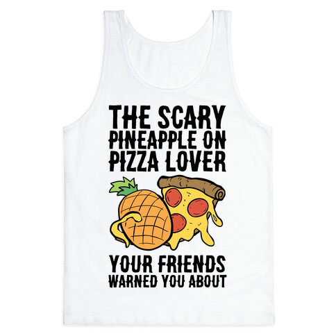 The Scary Pineapple On Pizza Lover Your Friends Warned You About Tank Top