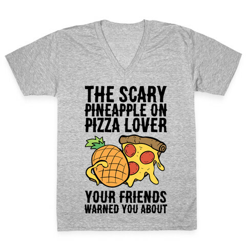 The Scary Pineapple On Pizza Lover Your Friends Warned You About V-Neck Tee Shirt