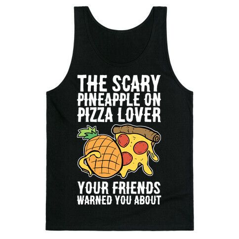 The Scary Pineapple On Pizza Lover Your Friends Warned You About Tank Top