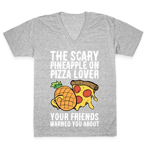 The Scary Pineapple On Pizza Lover Your Friends Warned You About V-Neck Tee Shirt