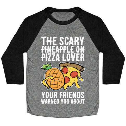 The Scary Pineapple On Pizza Lover Your Friends Warned You About Baseball Tee