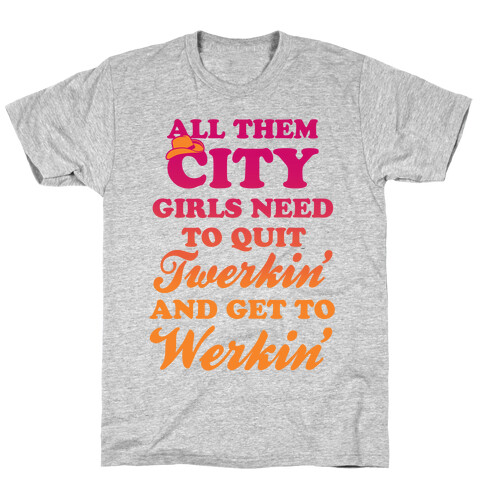 Quit Twerkin' and Get To Werkin' T-Shirt