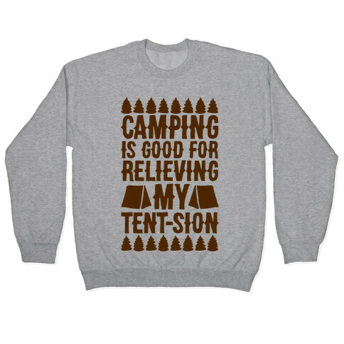Camping Is Good For Relieving My Tent-sion Parody Pullover