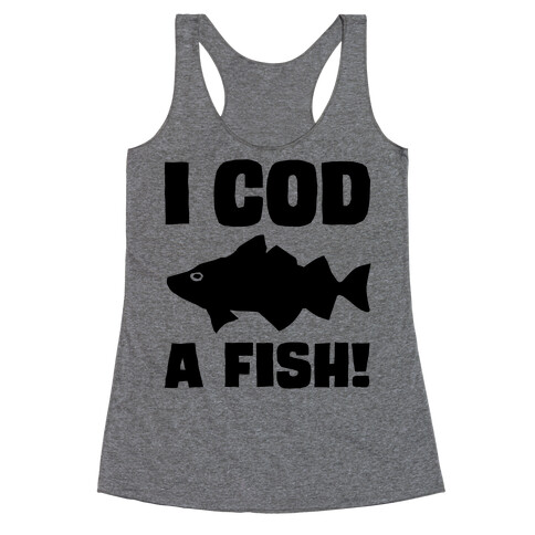 I Cod A Fish Racerback Tank Top