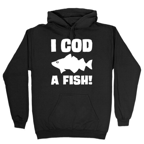 I Cod A Fish White Print Hooded Sweatshirt