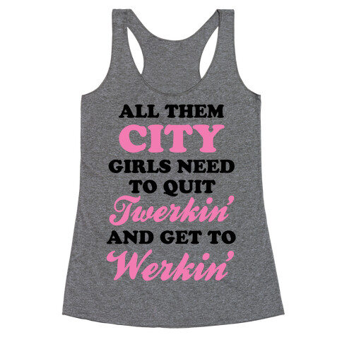 Quit Twerkin' and Get To Werkin' Racerback Tank Top