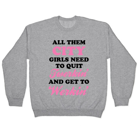 Quit Twerkin' and Get To Werkin' Pullover