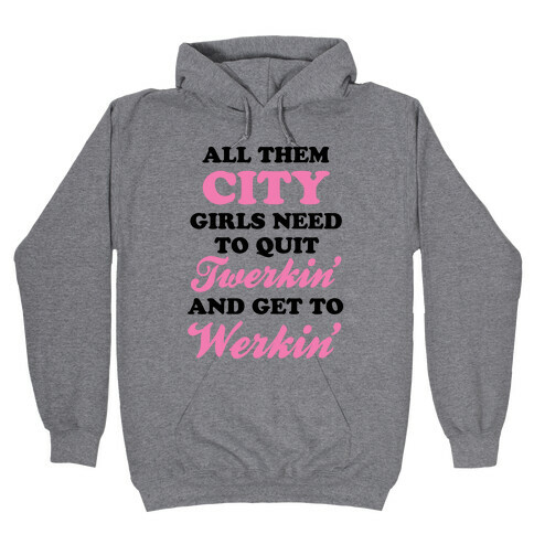 Quit Twerkin' and Get To Werkin' Hooded Sweatshirt