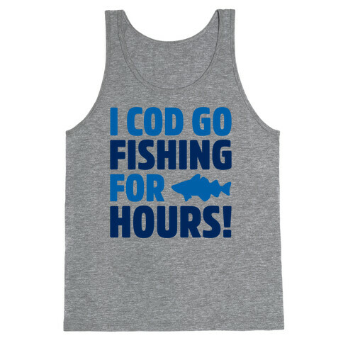 I Cod Go Fishing For Hours Tank Top