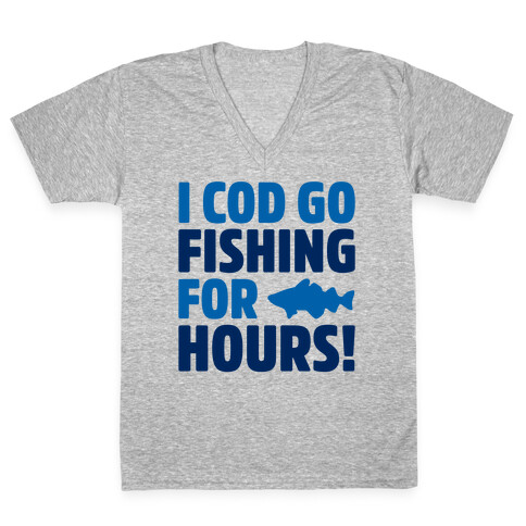 I Cod Go Fishing For Hours V-Neck Tee Shirt