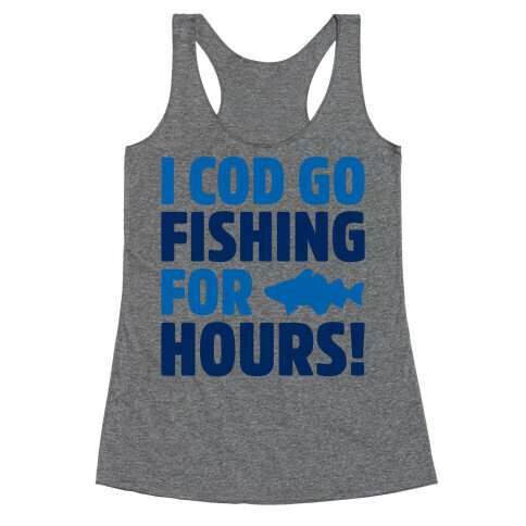 I Cod Go Fishing For Hours Racerback Tank Top