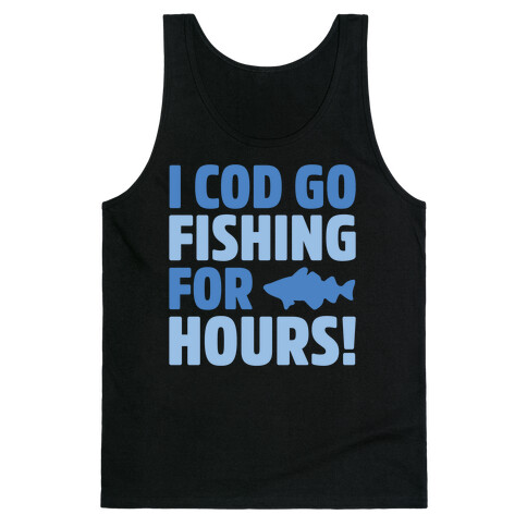 I Cod Go Fishing For Hours White Print Tank Top