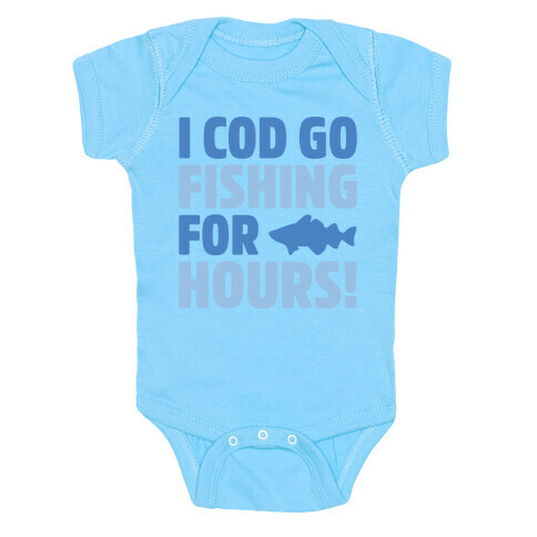 I Cod Go Fishing For Hours White Print Baby One-Piece