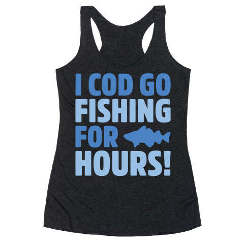 I Cod Go Fishing For Hours White Print Racerback Tank Top