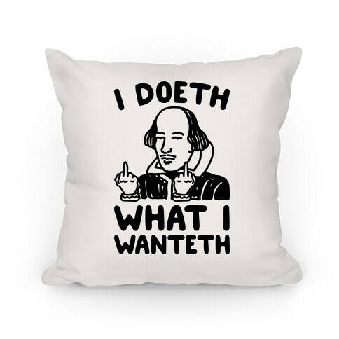 I Doeth What I Wanteth  Pillow