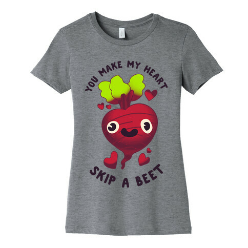 You Make My Heart Skip a Beet Womens T-Shirt