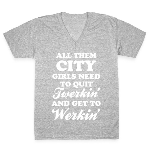 Quit Twerkin' and Get To Werkin' V-Neck Tee Shirt