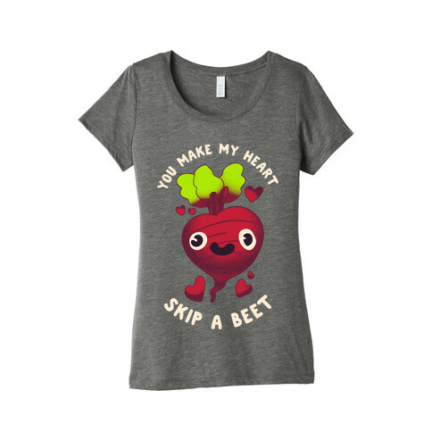 You Make My Heart Skip a Beet Womens T-Shirt