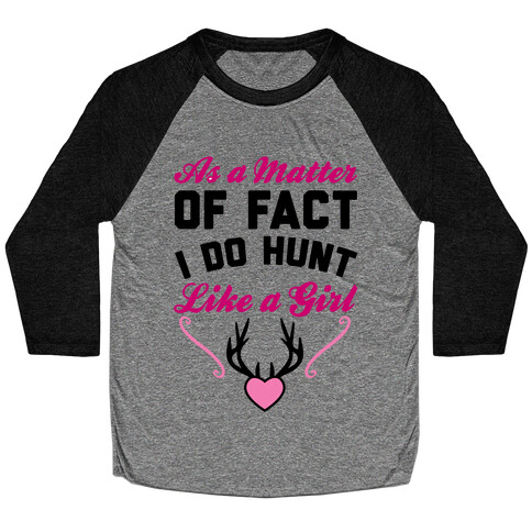 I Do Hunt Like A Girl Baseball Tee