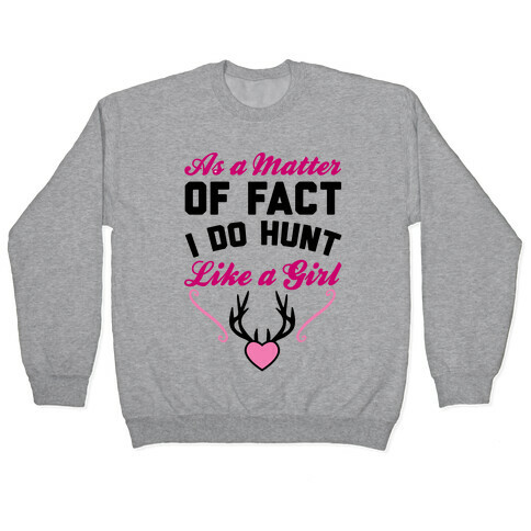 I Do Hunt Like A Girl Pullover