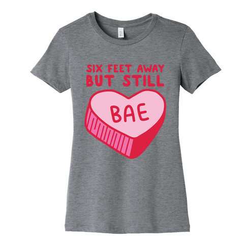 Six Feet Away But Still Bae Womens T-Shirt