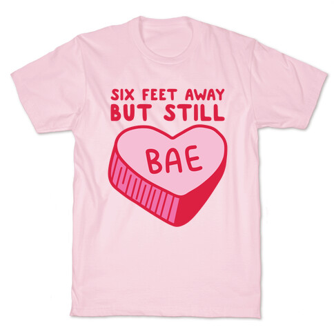 Six Feet Away But Still Bae T-Shirt