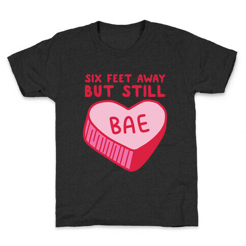 Six Feet Away But Still Bae Kids T-Shirt