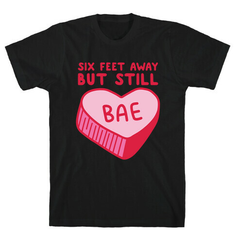 Six Feet Away But Still Bae T-Shirt