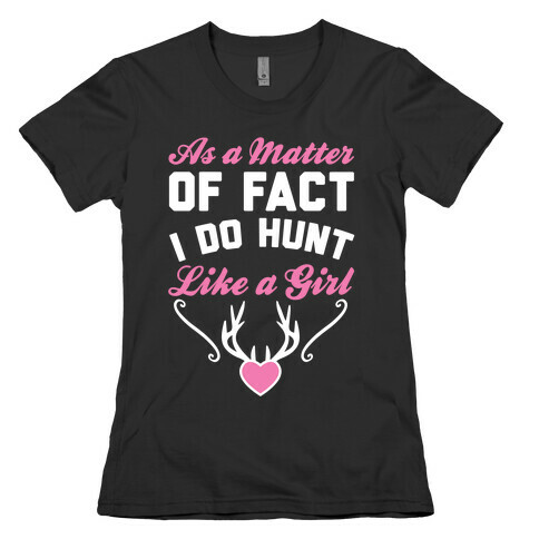 I Do Hunt Like A Girl Womens T-Shirt