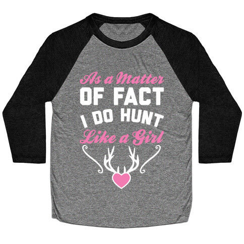 I Do Hunt Like A Girl Baseball Tee