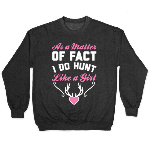 I Do Hunt Like A Girl Pullover