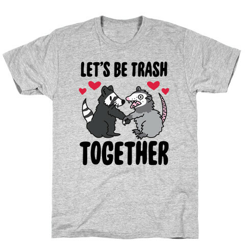 Let's Be Trash Together T-Shirt