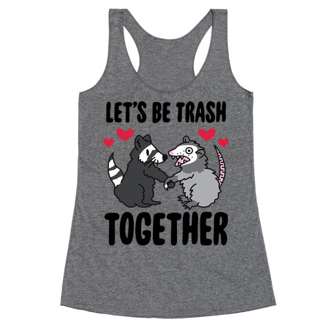 Let's Be Trash Together Racerback Tank Top