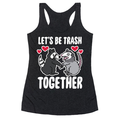 Let's Be Trash Together Racerback Tank Top