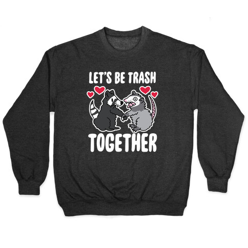 Let's Be Trash Together Pullover