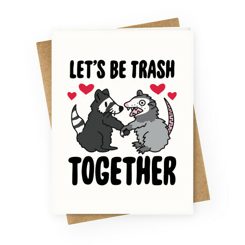 Let's Be Trash Together Greeting Card