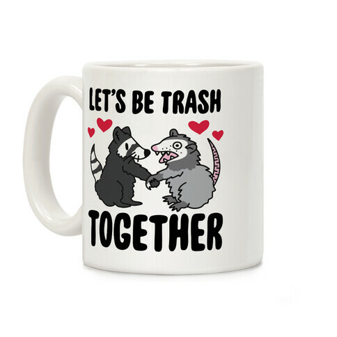 Let's Be Trash Together Coffee Mug