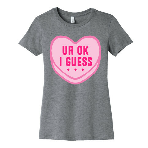 UR Ok I Guess  Womens T-Shirt