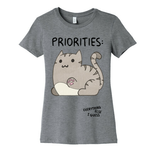 Cat Priorities Womens T-Shirt