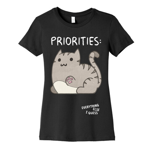 Cat Priorities Womens T-Shirt