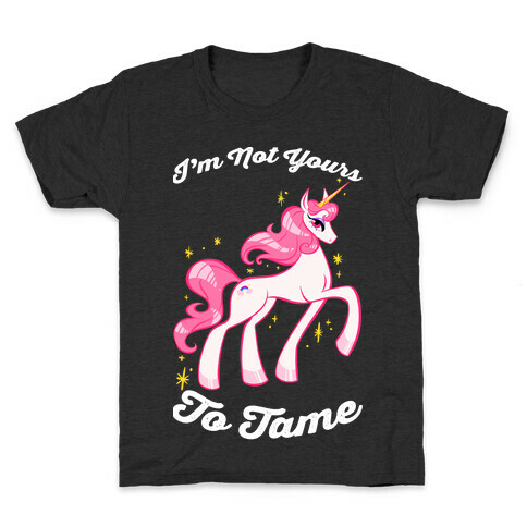 I'm Not Yours To Tame Kids T-Shirt