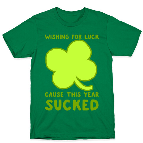 Wishing For Luck Cause This Year Sucked T-Shirt