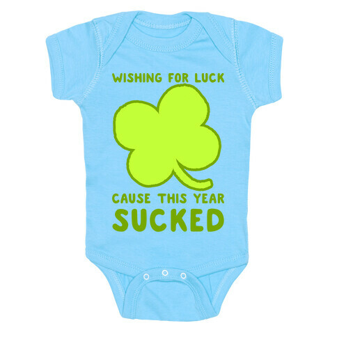 Wishing For Luck Cause This Year Sucked Baby One-Piece
