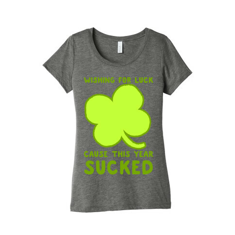 Wishing For Luck Cause This Year Sucked Womens T-Shirt