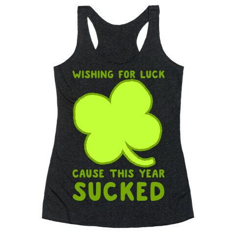 Wishing For Luck Cause This Year Sucked Racerback Tank Top