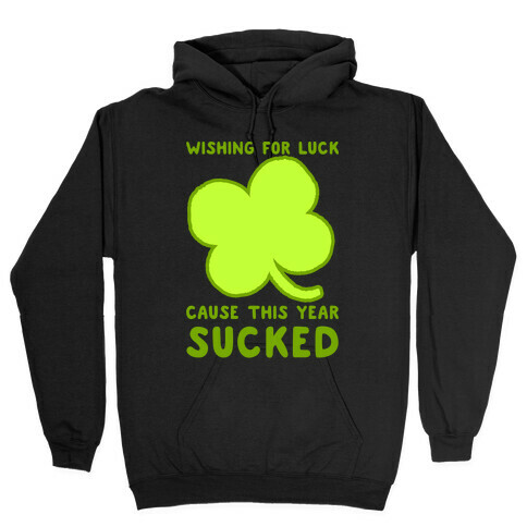 Wishing For Luck Cause This Year Sucked Hooded Sweatshirt